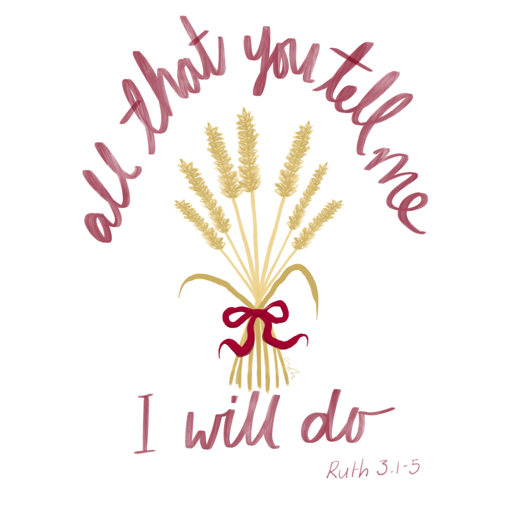 a sheaf of wheat. text: all that you tell me I will do. Ruth 3.1-5