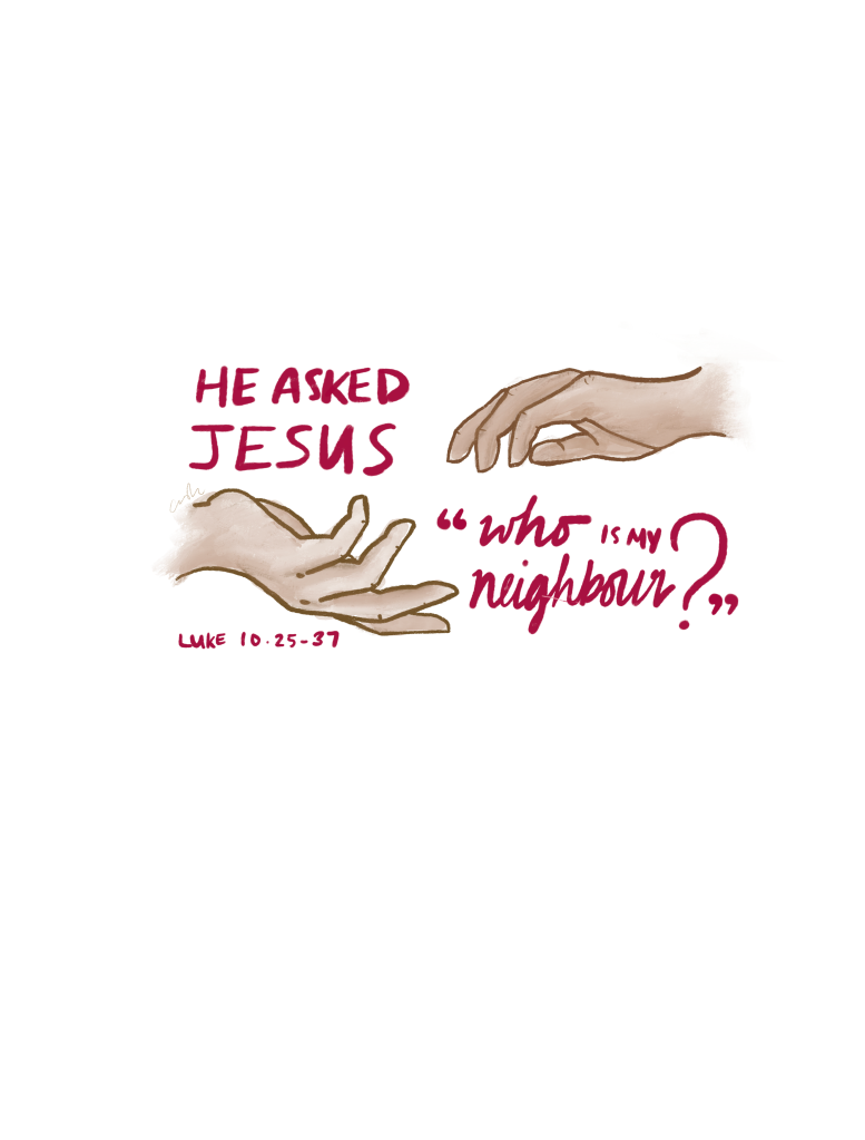 Two hands reaching to each other. Text: He asked Jesus, who is my neighbour? (Luke 10.25-37)